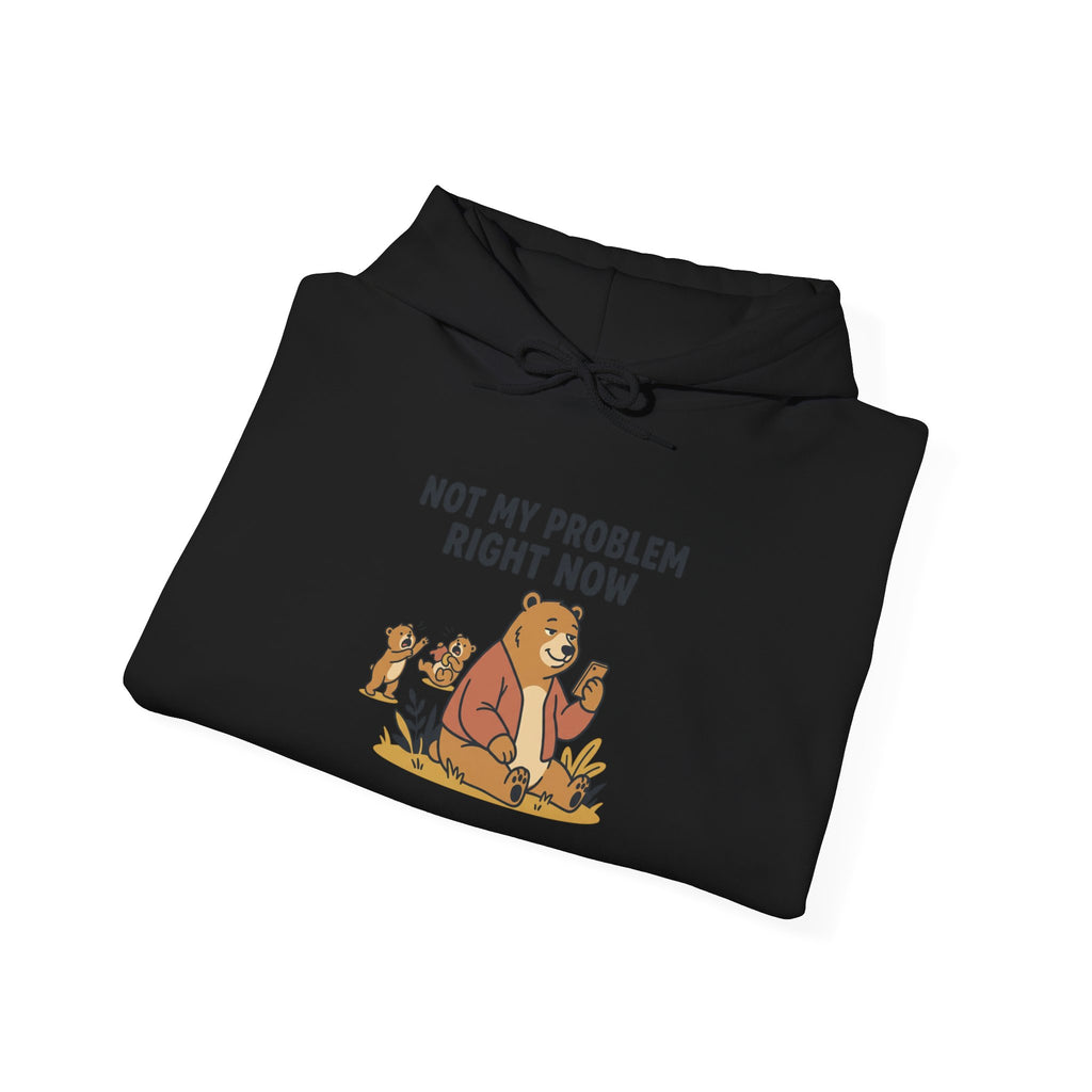Hoodie — "Not My Problem Right Now" Bear Cartoon Graphic Hoodie