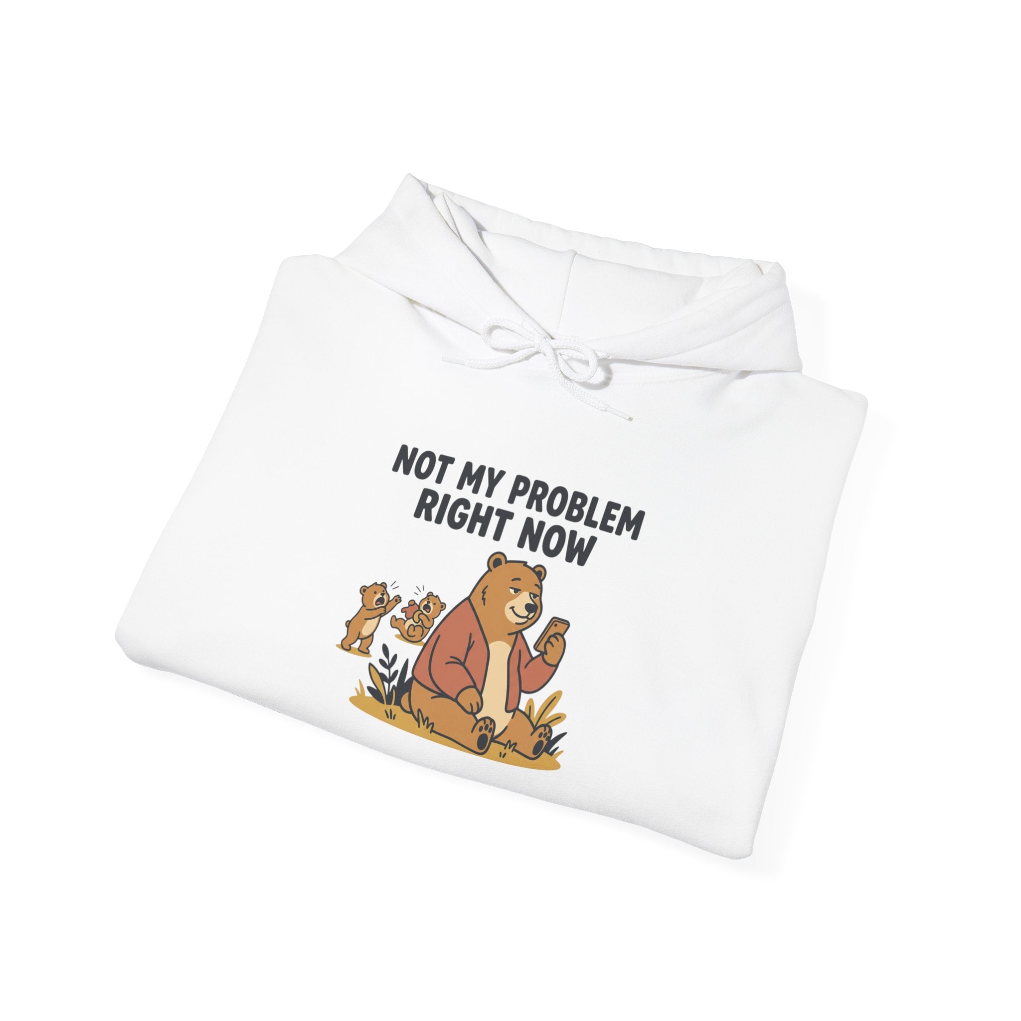 Hoodie — "Not My Problem Right Now" Bear Cartoon Graphic Hoodie