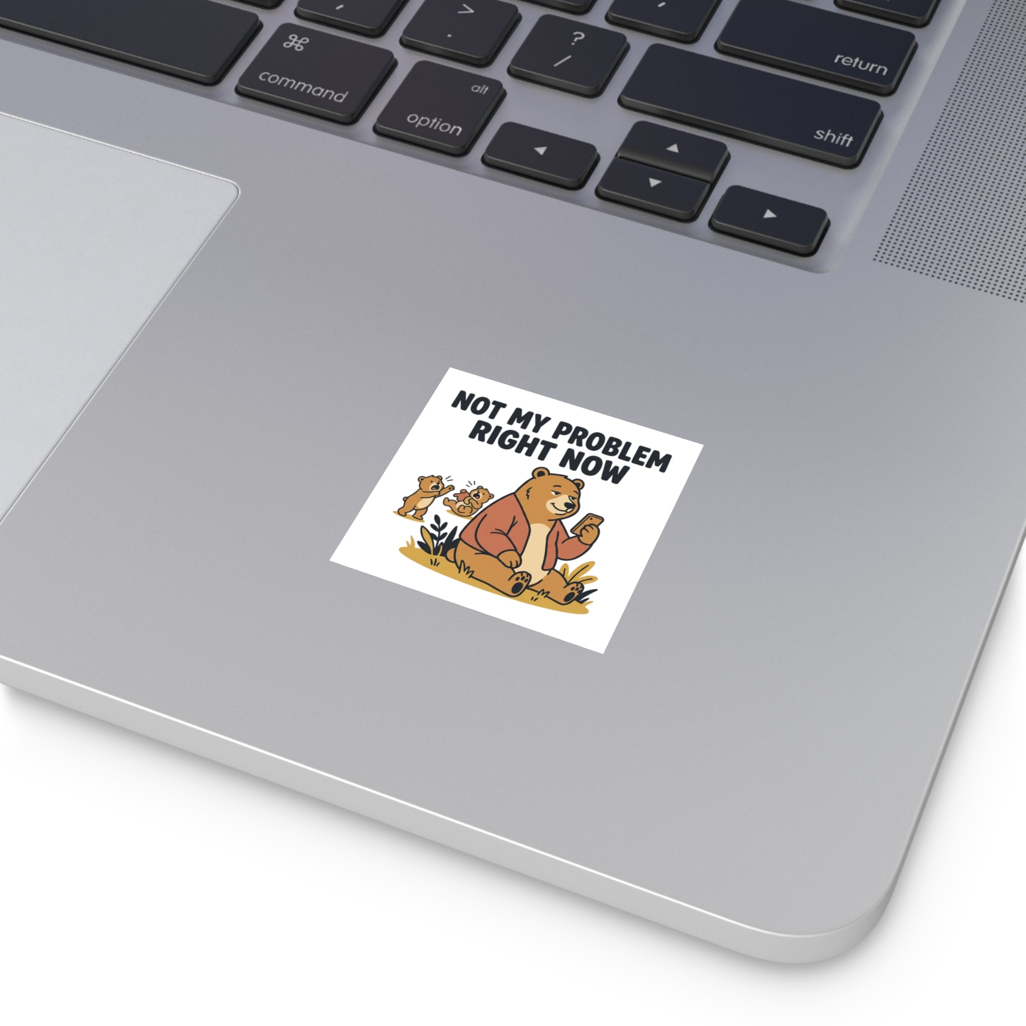 Square Sticker — “Not My Problem Right Now” Bear Illustration