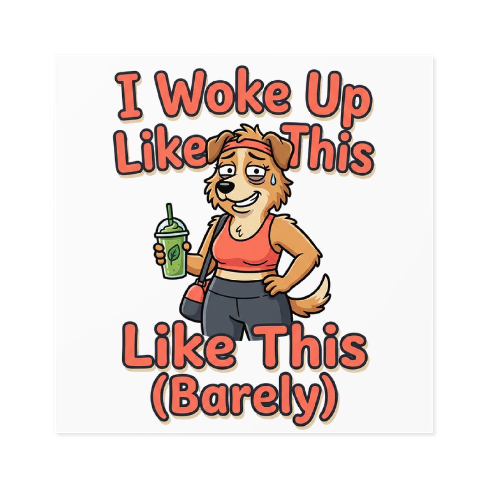 Square Sticker — "I Woke Up Like This (Barely)" Cute Dog Cartoon
