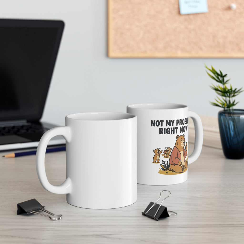 Ceramic Mug — "Not My Problem" Funny Bear Coffee Cup