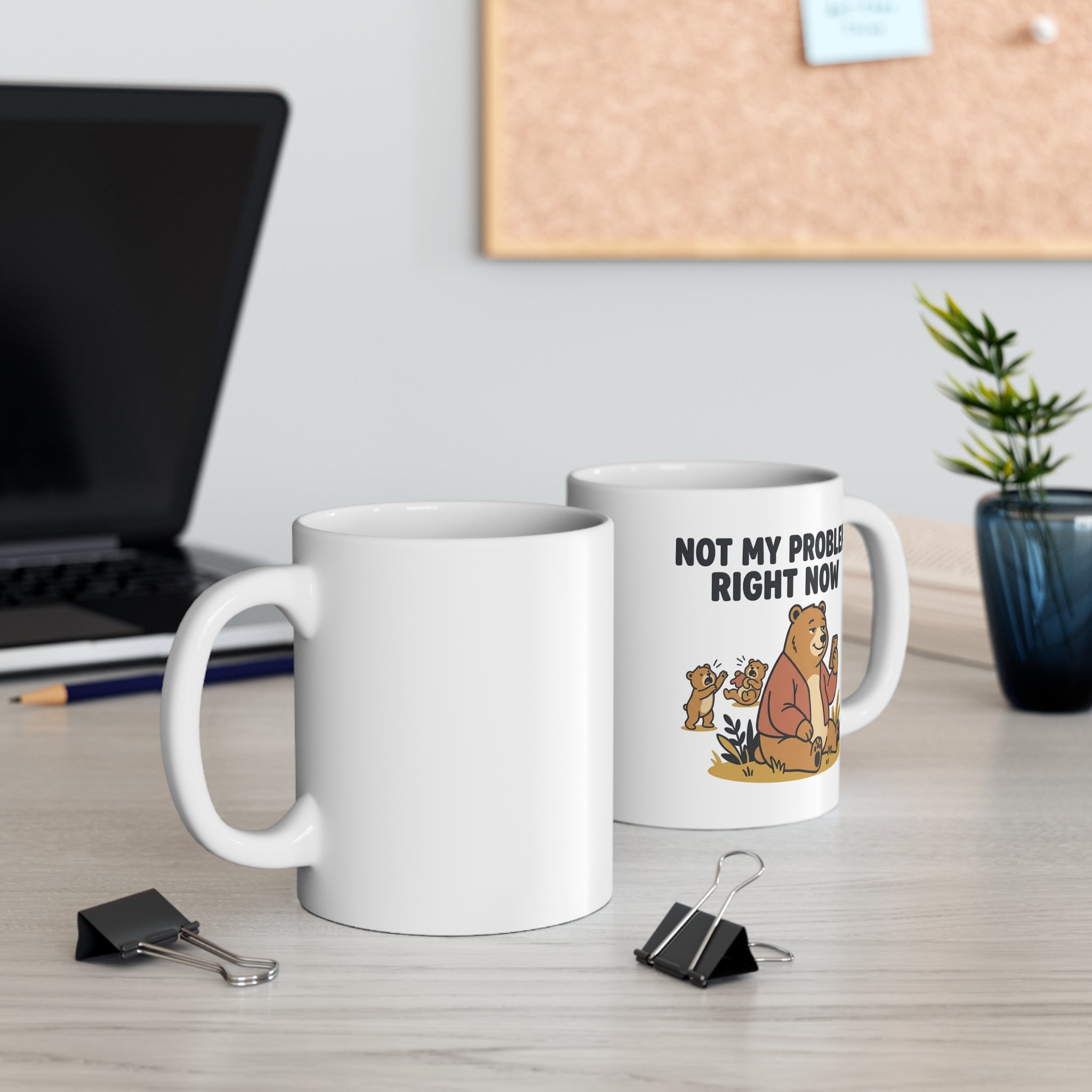 Ceramic Mug — "Not My Problem" Funny Bear Coffee Cup